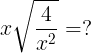 \large x\sqrt{\frac{4}{x^{2}}}=?